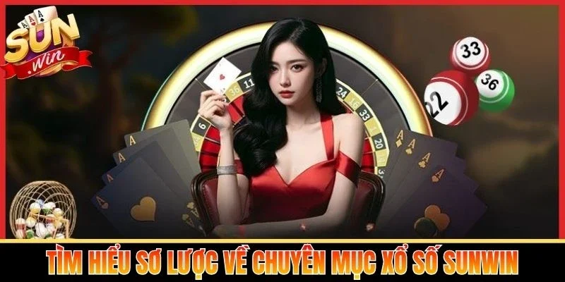 Tìm hiểu sơ lược về chuyên mục xổ số Sunwin